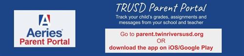 Aeries Parent Portal TRUSD Parent Portal track your child's grades, assignments, and messages from your school and teacher. Go to parent.twinriversusd.org or download on IOS or Google Play.